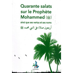 Quarante Salats sur le Prophète Mohammed (Ses vertus et noms)
