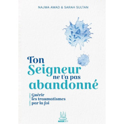 Ton Seigneur ne t'a pas abandonné : Guérir les traumatismes par la foi