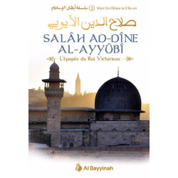 Salâh Ad-Dîne Al-Ayyûbi - L'épopée du Roi Victorieux