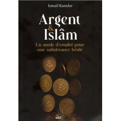 Argent & Islam - Un mode d'emploi pour une subsistance bénie