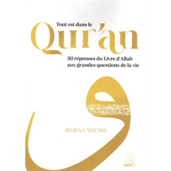 Tout est dans le Qur’an : 30 réponses du Livre d’Allah aux grandes questions de la vie
