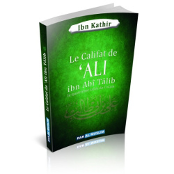 Le Califat de 'Ali ibn Abî Tâlib - Le quatrième Calife de l'Islam